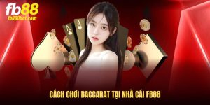 Cách chơi Baccarat tại nhà cái FB88