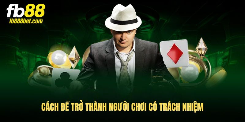Cách để trở thành người chơi có trách nhiệm Cách để trở thành người chơi có trách nhiệm