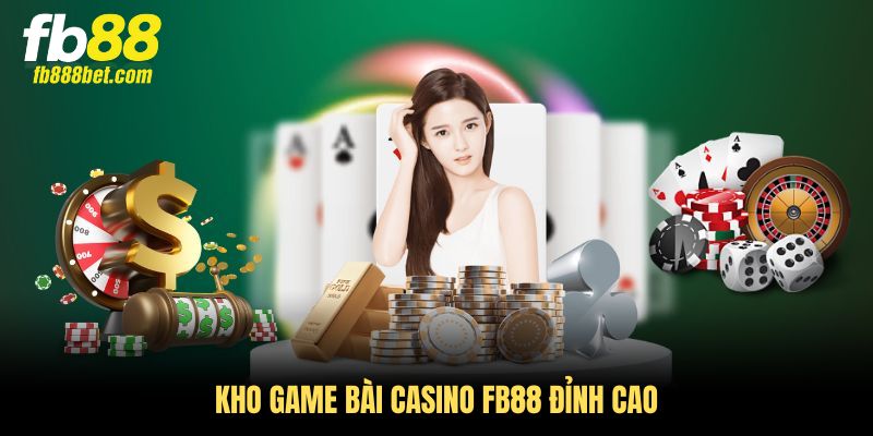 Kho game bài Casino FB88 đỉnh cao