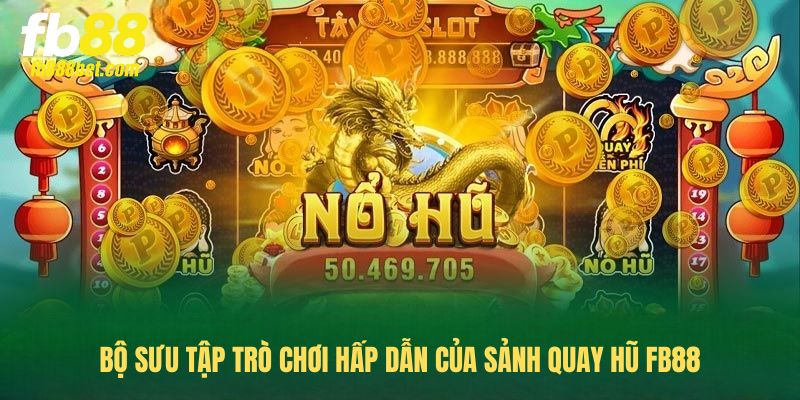 Bộ sưu tập trò chơi hấp dẫn của sảnh quay hũ FB88