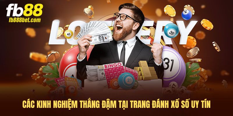 Các kinh nghiệm thắng đậm tại trang đánh xổ số uy tín Các kinh nghiệm thắng đậm tại trang đánh xổ số uy tín