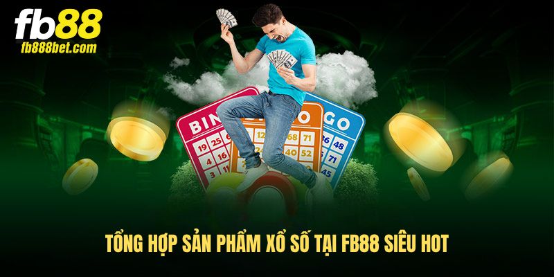 Tổng hợp sản phẩm Xổ số tại FB88 siêu hot