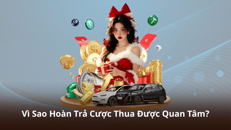 Vì Sao Hoàn Trả Cược Thua Được Quan Tâm?